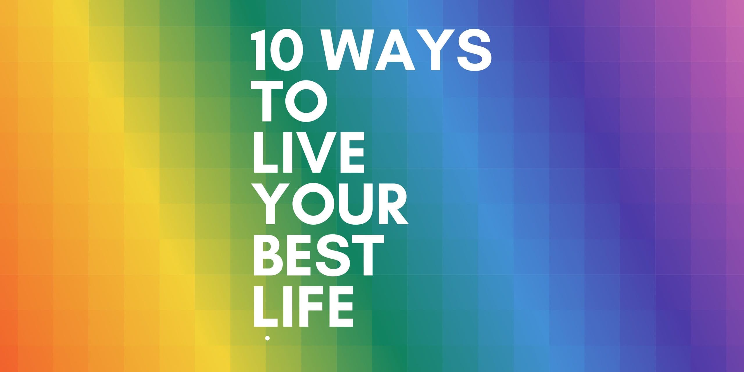 10 Ways To Live Your Best Life
