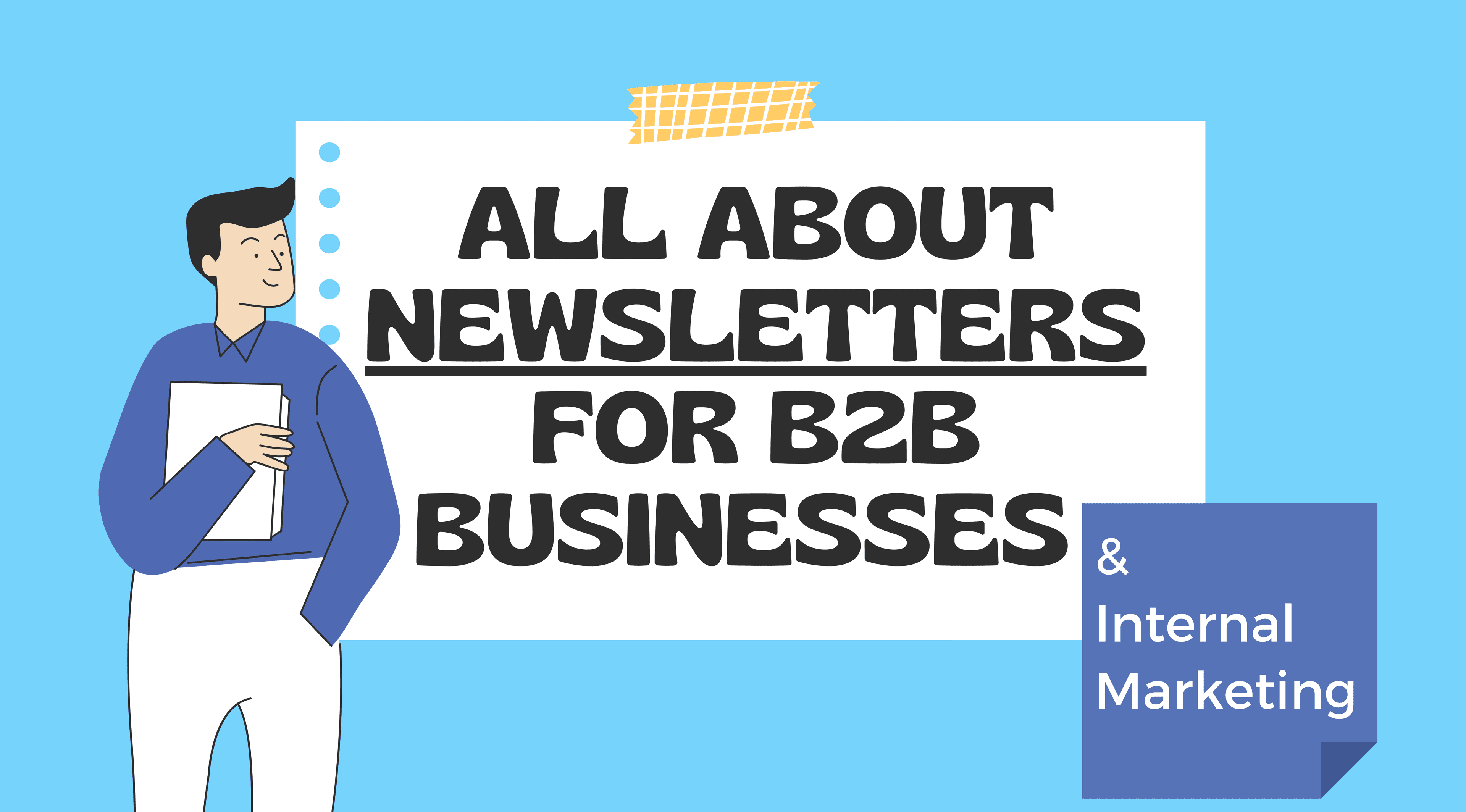 All About Newsletters for B2B Businesses & Internal Marketing