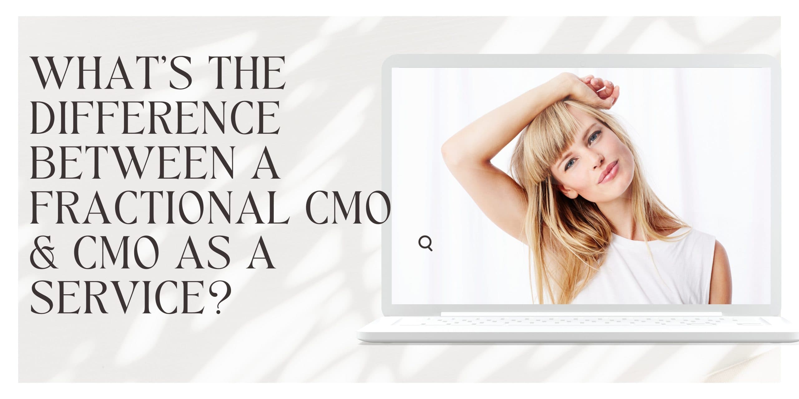 What's The Difference Between A Fractional CMO & CMO As A Service?